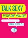 Talk Sexy to the One You Love@